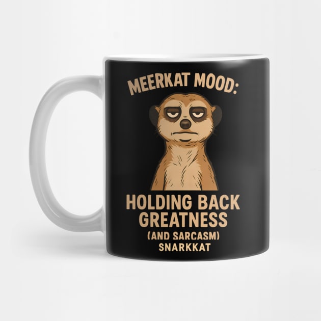 Meerkat Mood: Holding Back Greatness (and Sarcasm) by Eric's Store 6